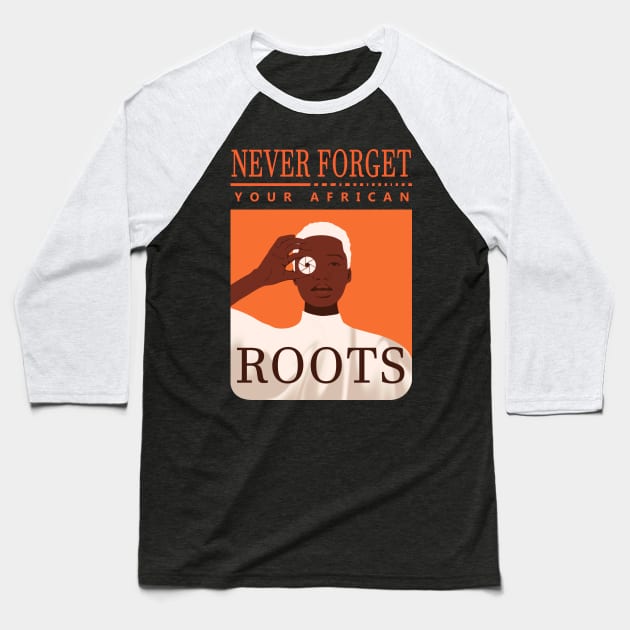 Never Forget Your African Roots Baseball T-Shirt by SOF1AF